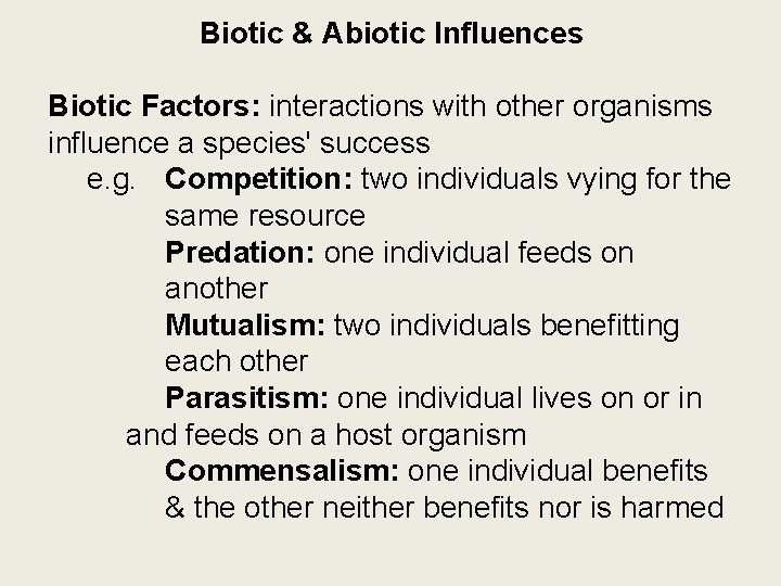 Biotic & Abiotic Influences Biotic Factors: interactions with other organisms influence a species' success