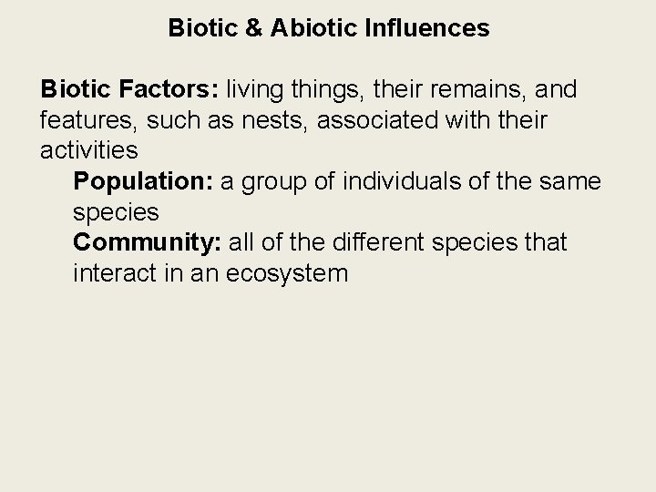 Biotic & Abiotic Influences Biotic Factors: living things, their remains, and features, such as