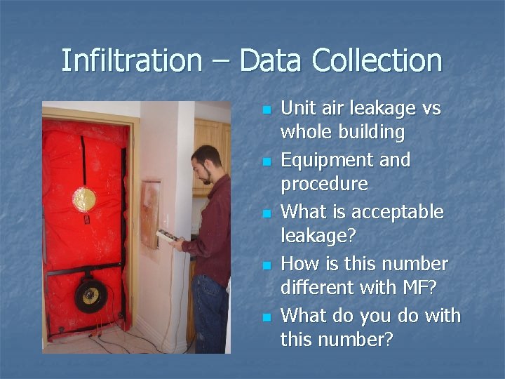 Infiltration – Data Collection n n Unit air leakage vs whole building Equipment and