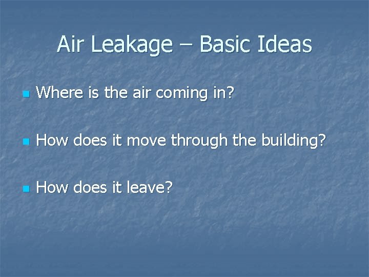 Air Leakage – Basic Ideas n Where is the air coming in? n How