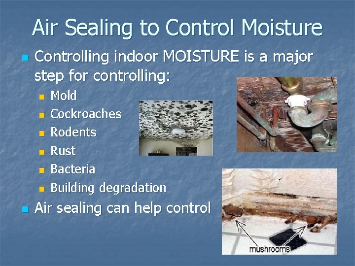 Air Sealing to Control Moisture n Controlling indoor MOISTURE is a major step for