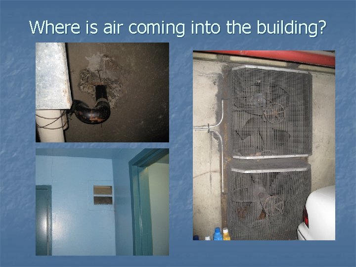 Where is air coming into the building? 