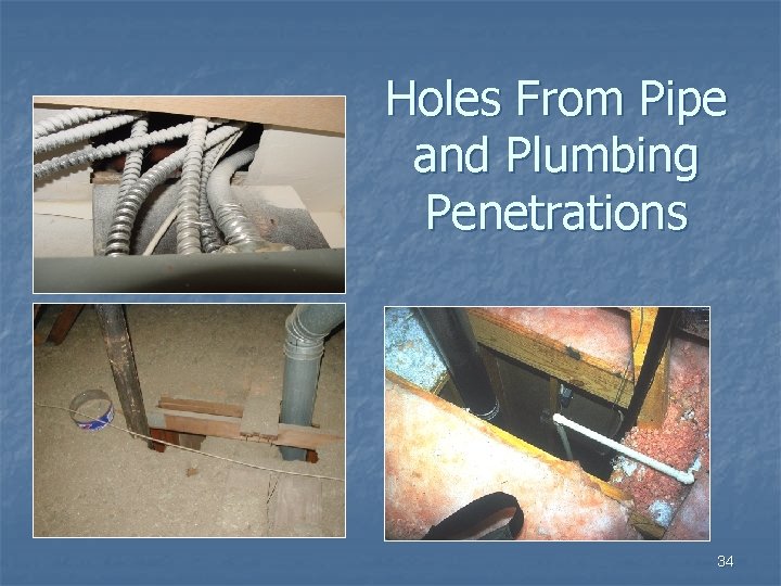 Holes From Pipe and Plumbing Penetrations 34 