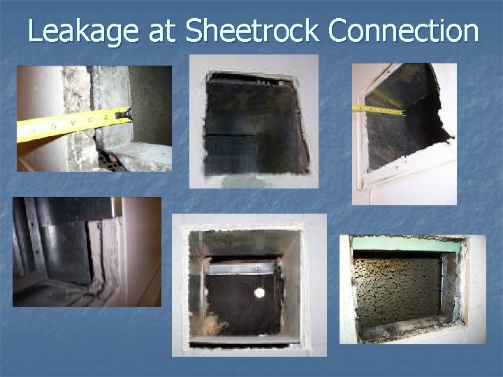 Leakage at Sheetrock Connection 