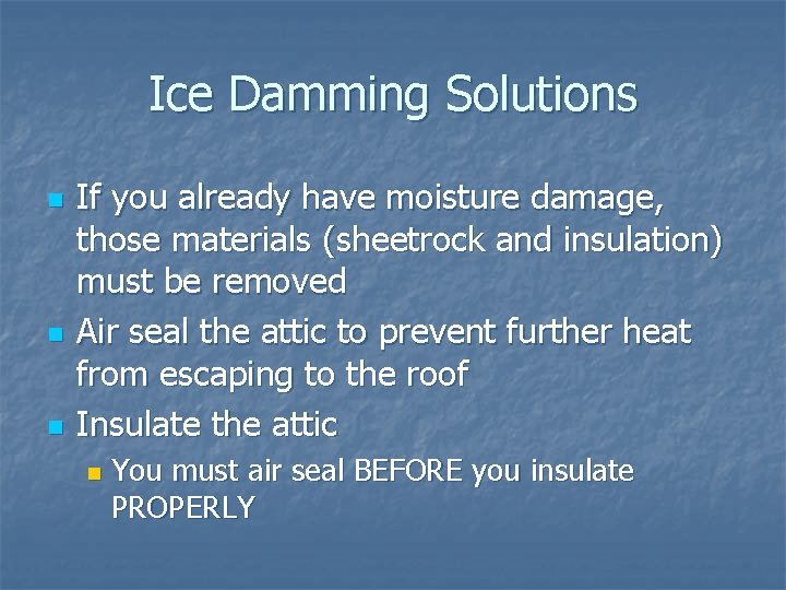 Ice Damming Solutions n n n If you already have moisture damage, those materials