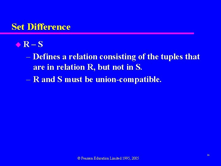 Set Difference u. R –S – Defines a relation consisting of the tuples that