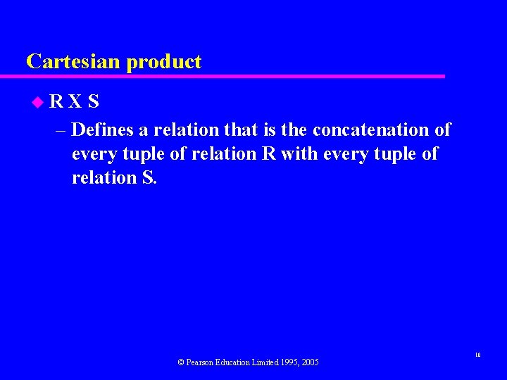 Cartesian product u. R XS – Defines a relation that is the concatenation of
