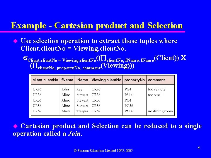 Example - Cartesian product and Selection u Use selection operation to extract those tuples Example - Cartesian product and Selection u Use selection operation to extract those tuples