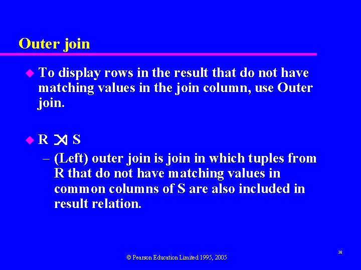 Outer join u To display rows in the result that do not have matching