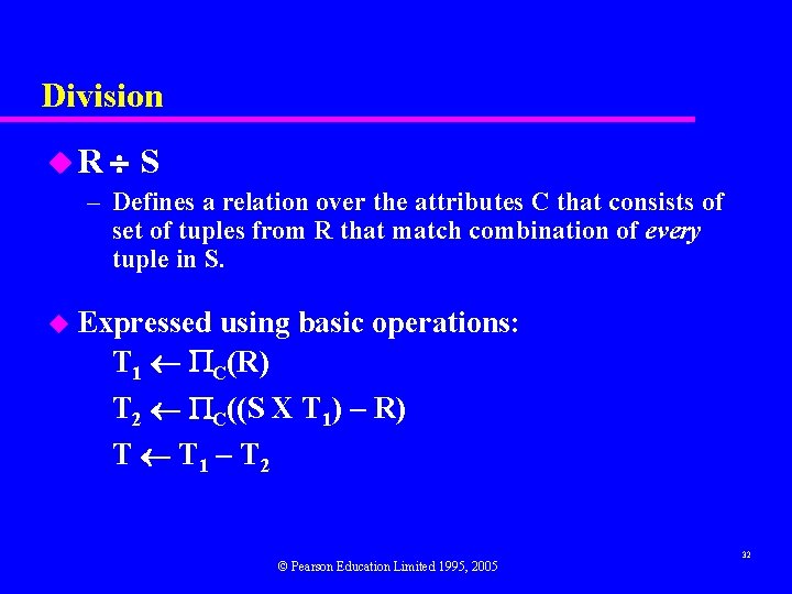 Division u. R S – Defines a relation over the attributes C that consists