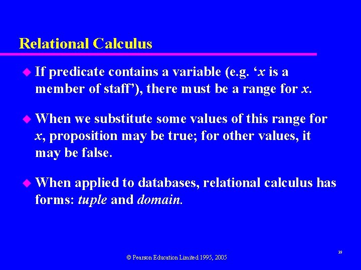 Relational Calculus u If predicate contains a variable (e. g. ‘x is a member