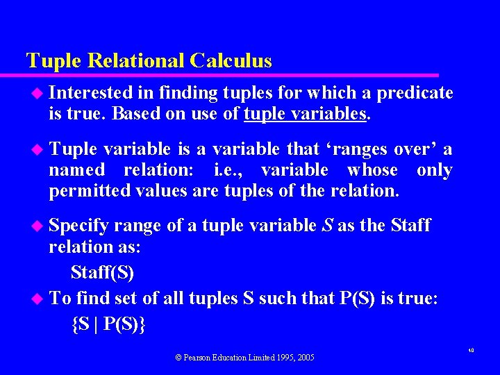 Tuple Relational Calculus u Interested in finding tuples for which a predicate is true. Tuple Relational Calculus u Interested in finding tuples for which a predicate is true.