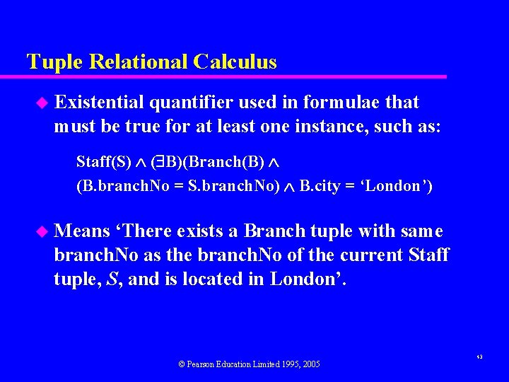 Tuple Relational Calculus u Existential quantifier used in formulae that must be true for