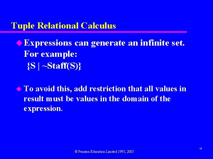 Tuple Relational Calculus u Expressions can generate an infinite set. For example: {S |