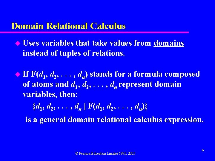 Domain Relational Calculus u Uses variables that take values from domains instead of tuples Domain Relational Calculus u Uses variables that take values from domains instead of tuples