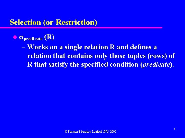 Selection (or Restriction) u predicate (R) – Works on a single relation R and