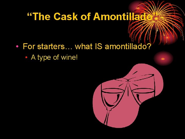 “The Cask of Amontillado” • For starters… what IS amontillado? • A type of