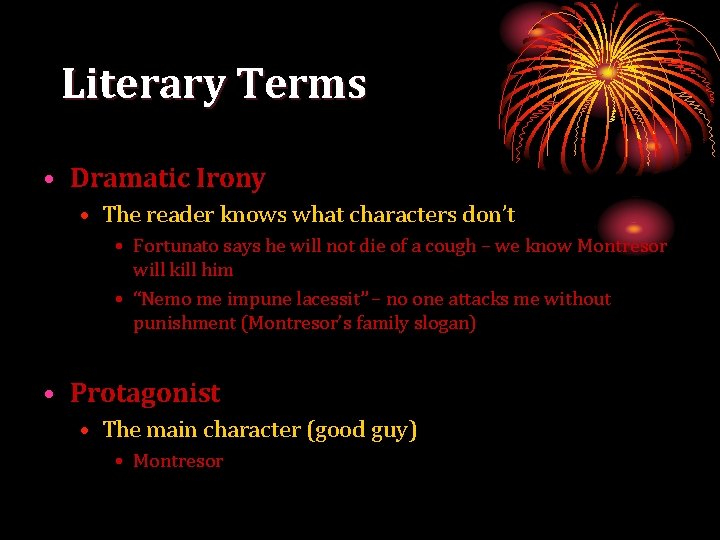 Literary Terms • Dramatic Irony • The reader knows what characters don’t • Fortunato
