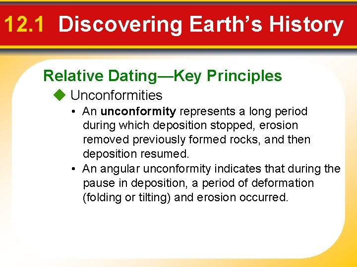 12. 1 Discovering Earth’s History Relative Dating—Key Principles Unconformities • An unconformity represents a