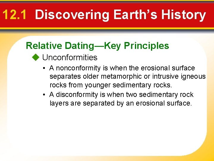 12. 1 Discovering Earth’s History Relative Dating—Key Principles Unconformities • A nonconformity is when