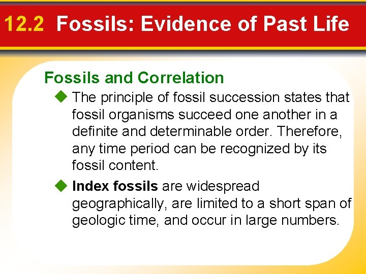 12. 2 Fossils: Evidence of Past Life Fossils and Correlation The principle of fossil