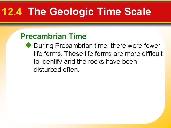 12. 4 The Geologic Time Scale Precambrian Time During Precambrian time, there were fewer