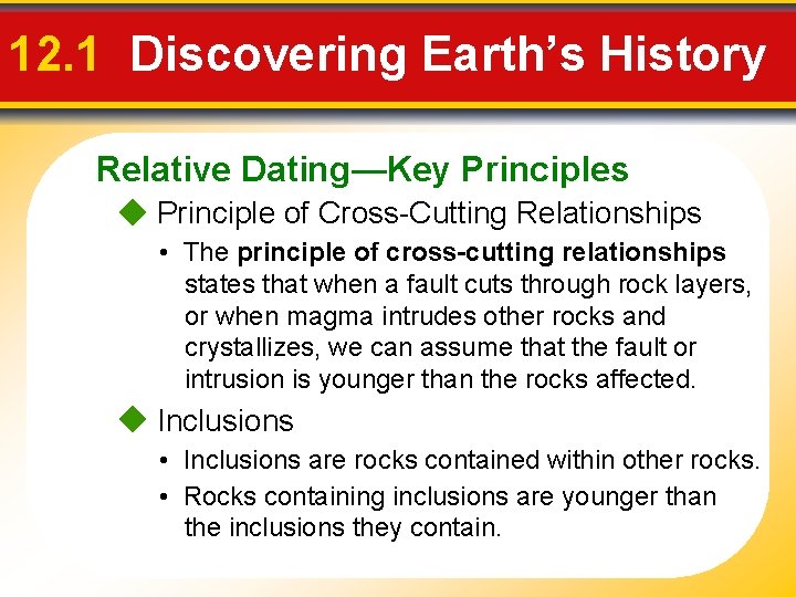 12. 1 Discovering Earth’s History Relative Dating—Key Principles Principle of Cross-Cutting Relationships • The