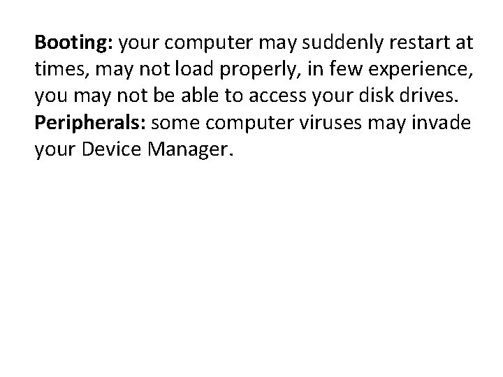 Booting: your computer may suddenly restart at times, may not load properly, in few