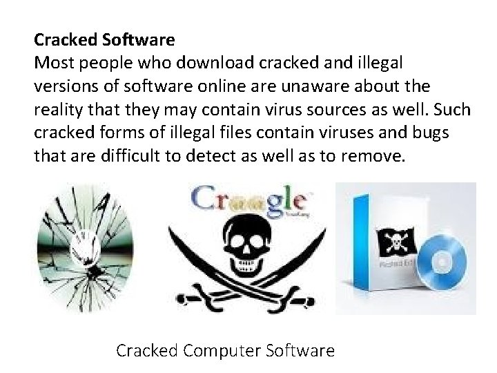Cracked Software Most people who download cracked and illegal versions of software online are
