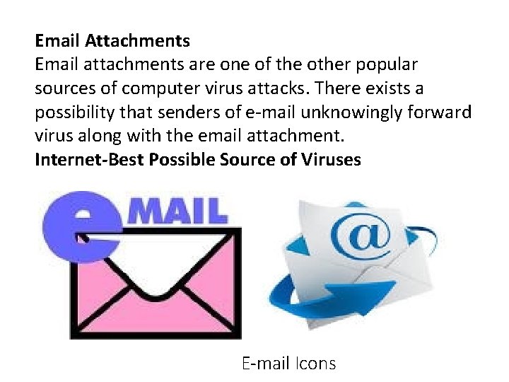 Email Attachments Email attachments are one of the other popular sources of computer virus