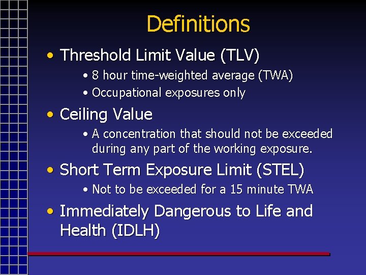 Definitions • Threshold Limit Value (TLV) • 8 hour time-weighted average (TWA) • Occupational