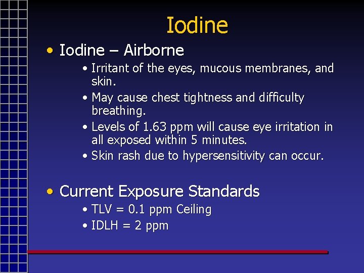 Iodine • Iodine – Airborne • Irritant of the eyes, mucous membranes, and skin.