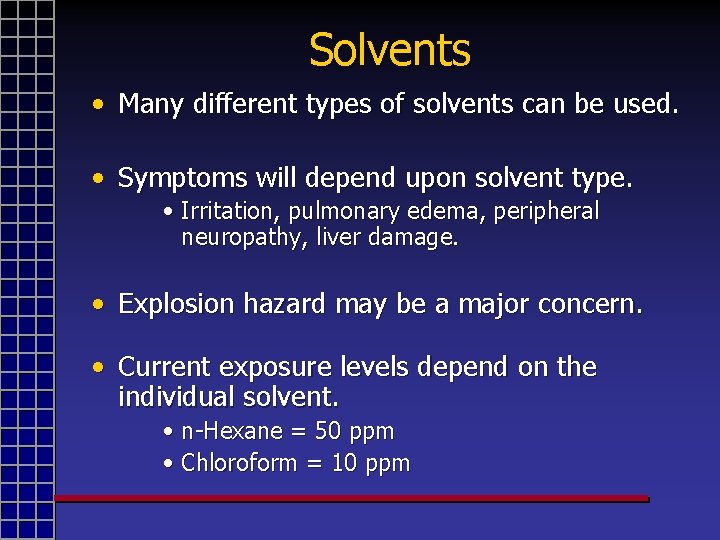 Solvents • Many different types of solvents can be used. • Symptoms will depend