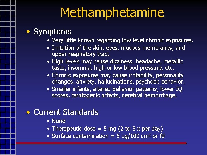 Methamphetamine • Symptoms • Very little known regarding low level chronic exposures. • Irritation
