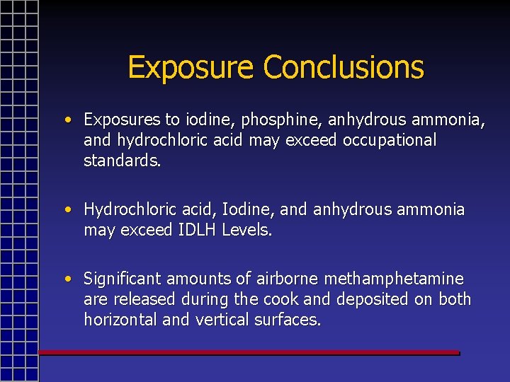 Exposure Conclusions • Exposures to iodine, phosphine, anhydrous ammonia, and hydrochloric acid may exceed