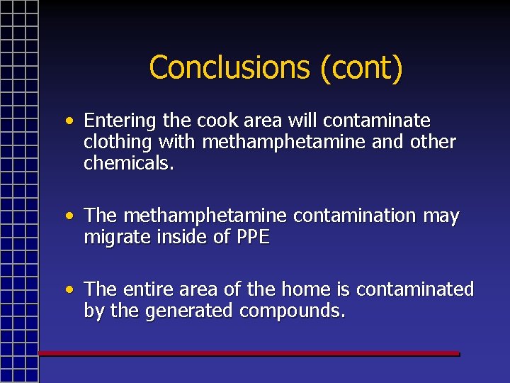 Conclusions (cont) • Entering the cook area will contaminate clothing with methamphetamine and other