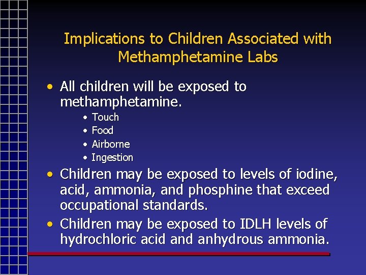 Implications to Children Associated with Methamphetamine Labs • All children will be exposed to