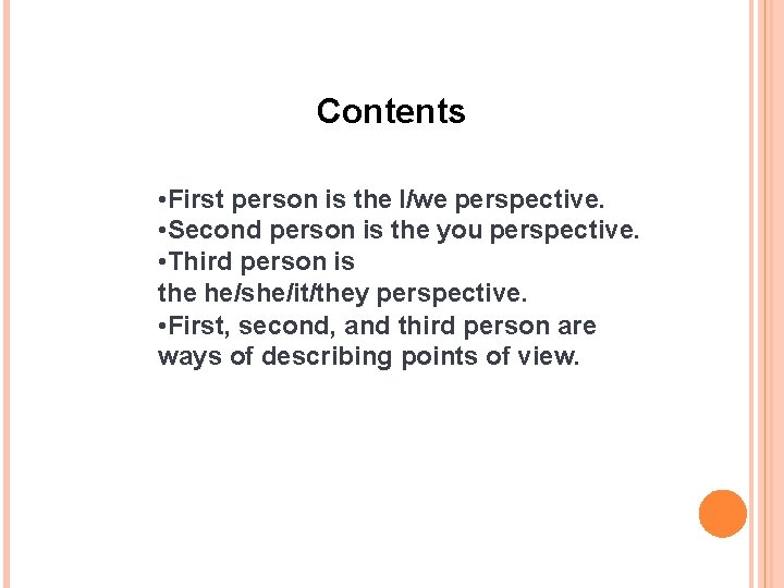 Contents • First person is the I/we perspective. • Second person is the you