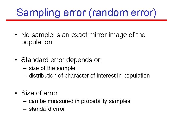 Sampling error (random error) • No sample is an exact mirror image of the