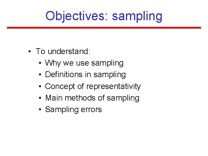 Objectives: sampling • To understand: • Why we use sampling • Definitions in sampling Objectives: sampling • To understand: • Why we use sampling • Definitions in sampling