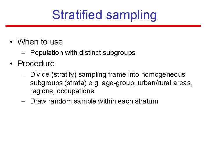 Stratified sampling • When to use – Population with distinct subgroups • Procedure – Stratified sampling • When to use – Population with distinct subgroups • Procedure –