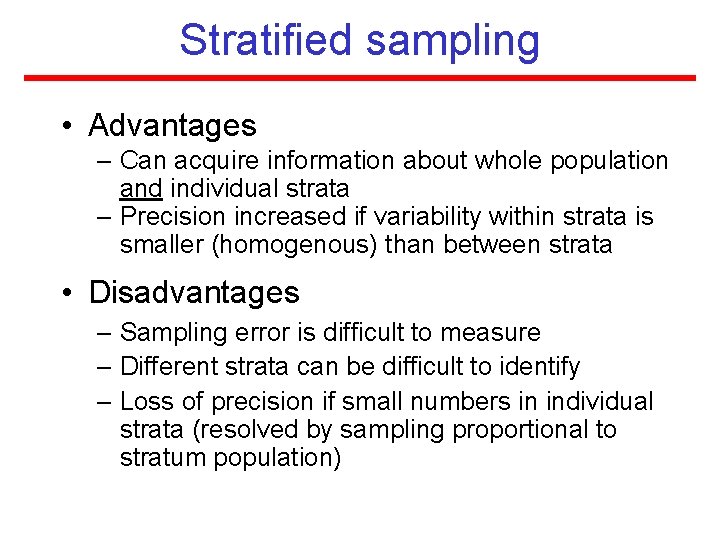 Stratified sampling • Advantages – Can acquire information about whole population and individual strata