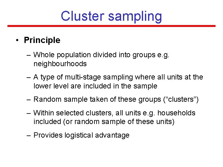 Cluster sampling • Principle – Whole population divided into groups e. g. neighbourhoods – Cluster sampling • Principle – Whole population divided into groups e. g. neighbourhoods –