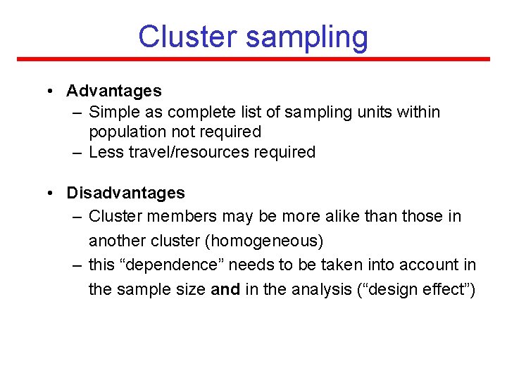 Cluster sampling • Advantages – Simple as complete list of sampling units within population Cluster sampling • Advantages – Simple as complete list of sampling units within population