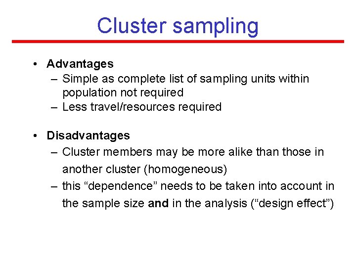 Cluster sampling • Advantages – Simple as complete list of sampling units within population