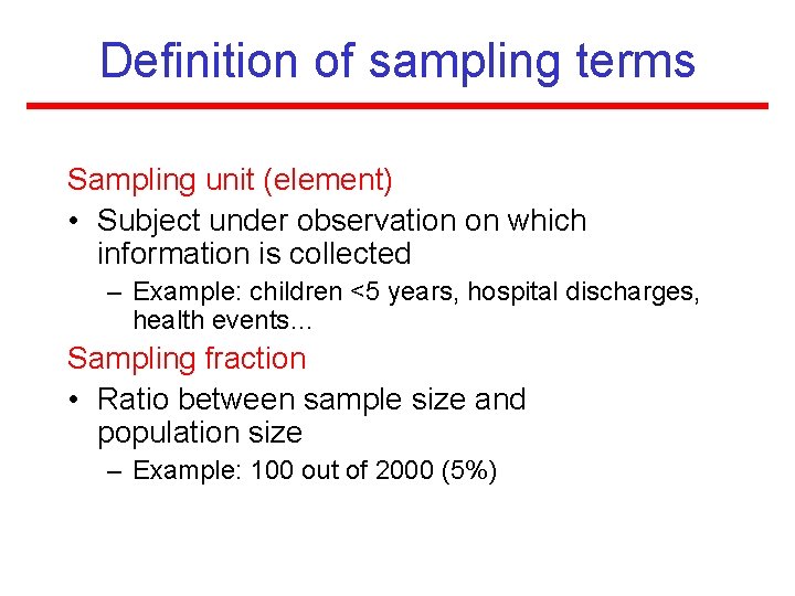 Definition of sampling terms Sampling unit (element) • Subject under observation on which information