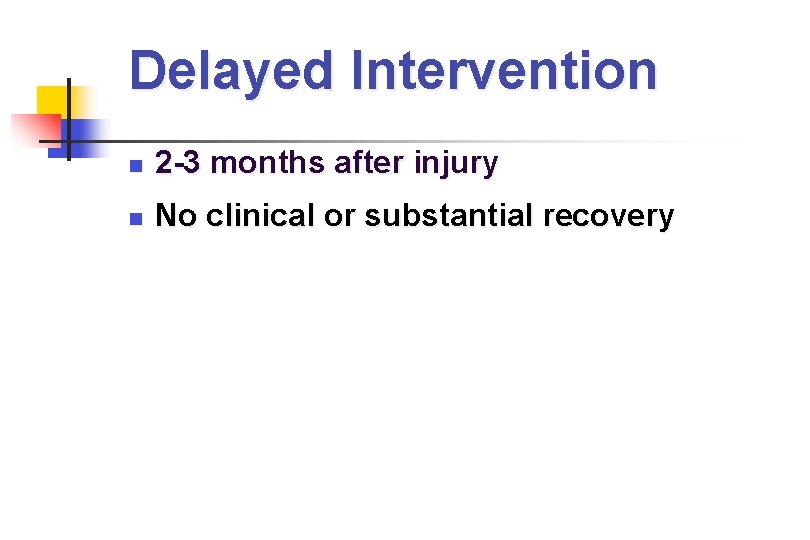 Delayed Intervention 2 -3 months after injury No clinical or substantial recovery 