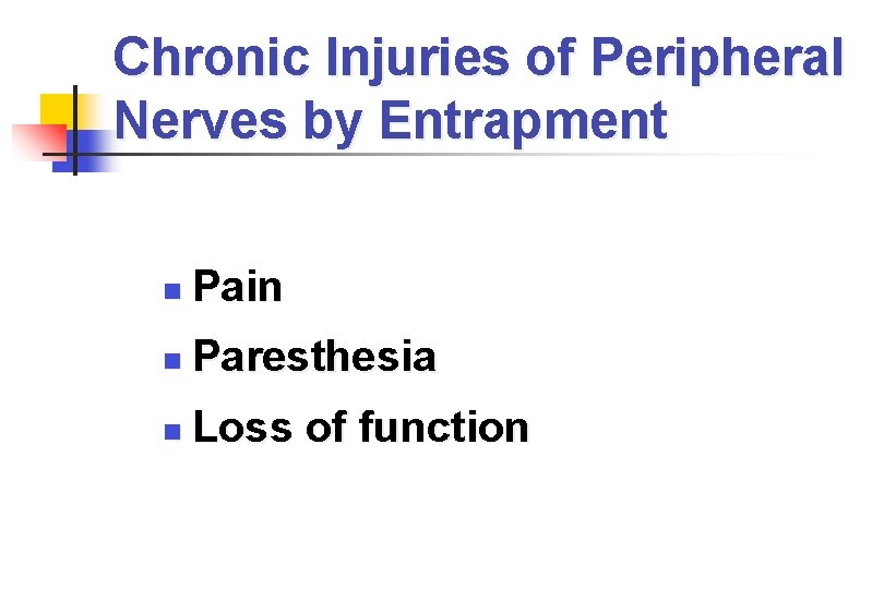 Chronic Injuries of Peripheral Nerves by Entrapment Pain Paresthesia Loss of function 