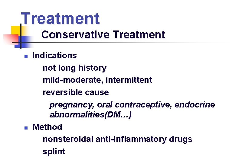 Treatment Conservative Treatment Indications not long history mild-moderate, intermittent reversible cause pregnancy, oral contraceptive,