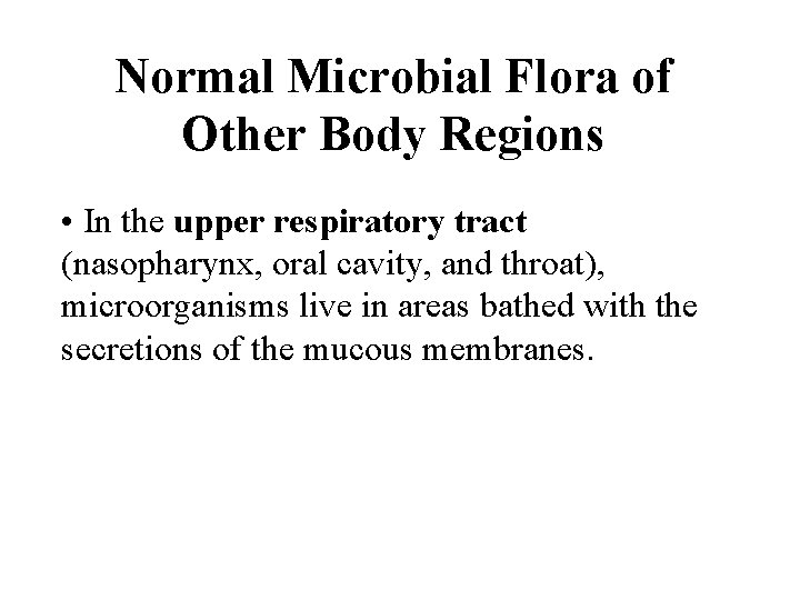 Normal Microbial Flora of Other Body Regions • In the upper respiratory tract (nasopharynx,